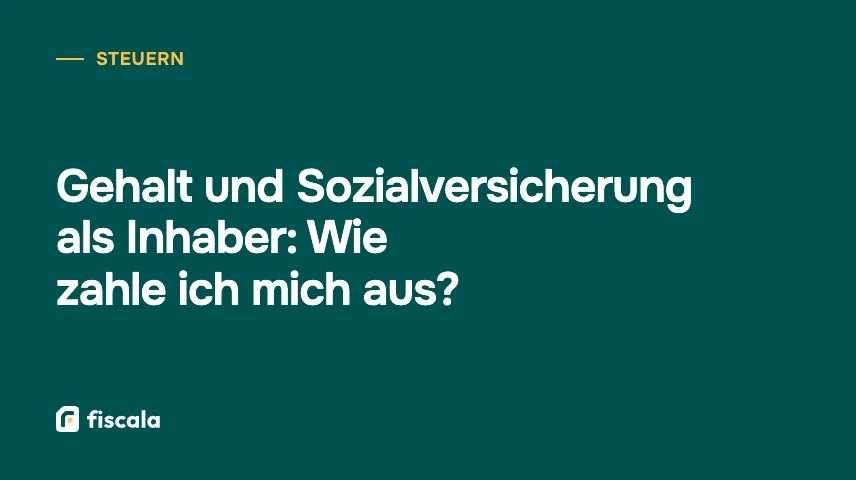 Gehalt und Sozialversicherung als Inhaber: Wie zahle ich mich aus?