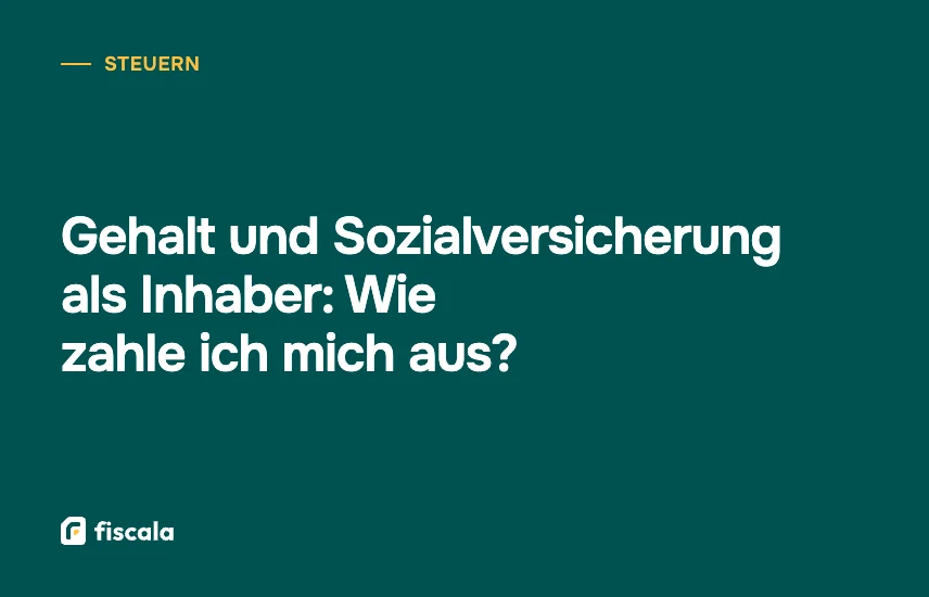 Gehalt und Sozialversicherung als Inhaber: Wie zahle ich mich aus?