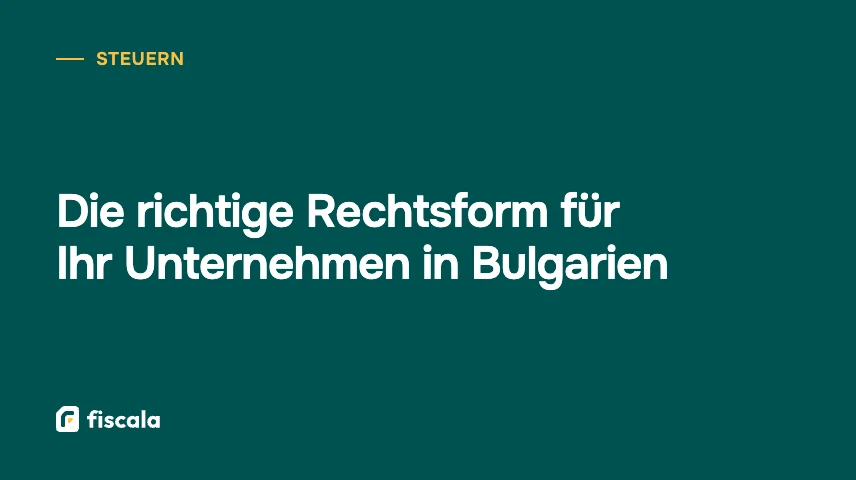Die richtige Rechtsform für Ihr Unternehmen in Bulgarien