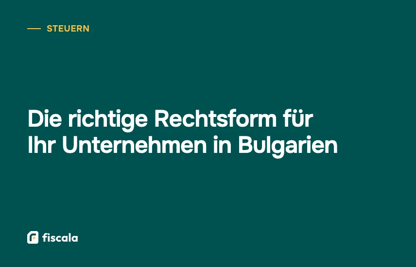 Die richtige Rechtsform für Ihr Unternehmen in Bulgarien