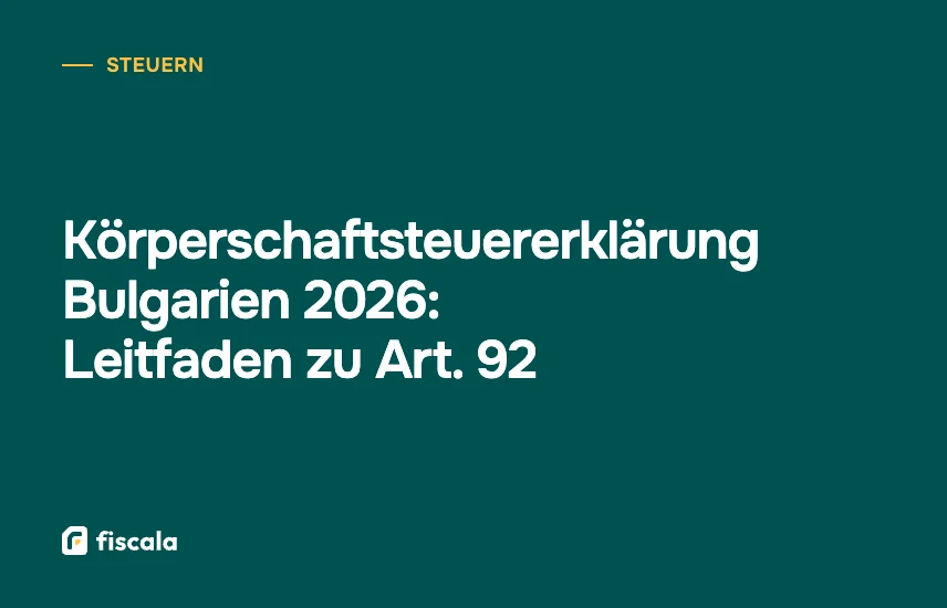 Körperschaftsteuererklärung Bulgarien 2026: Leitfaden zu Art. 92