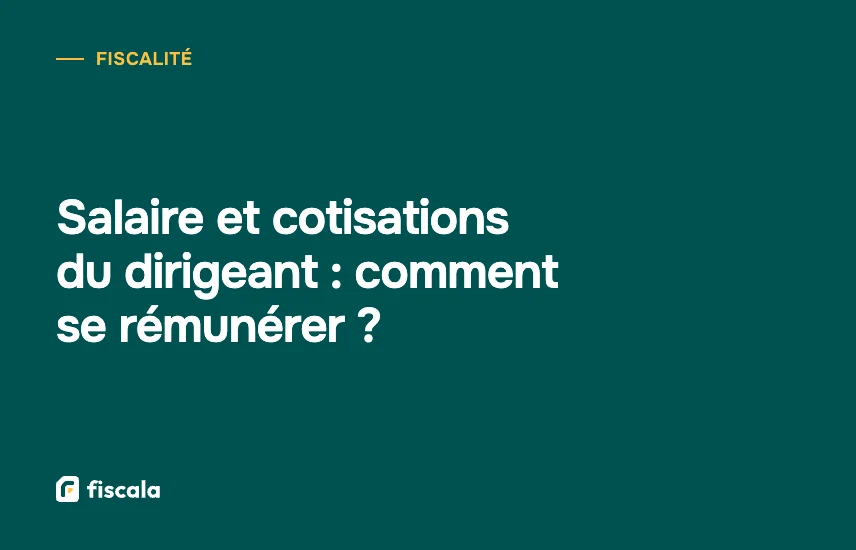 Salaire et cotisations du dirigeant : comment se rémunérer ?
