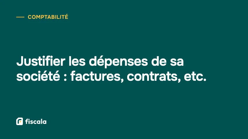 Justifier les dépenses de sa société : factures, contrats, etc.