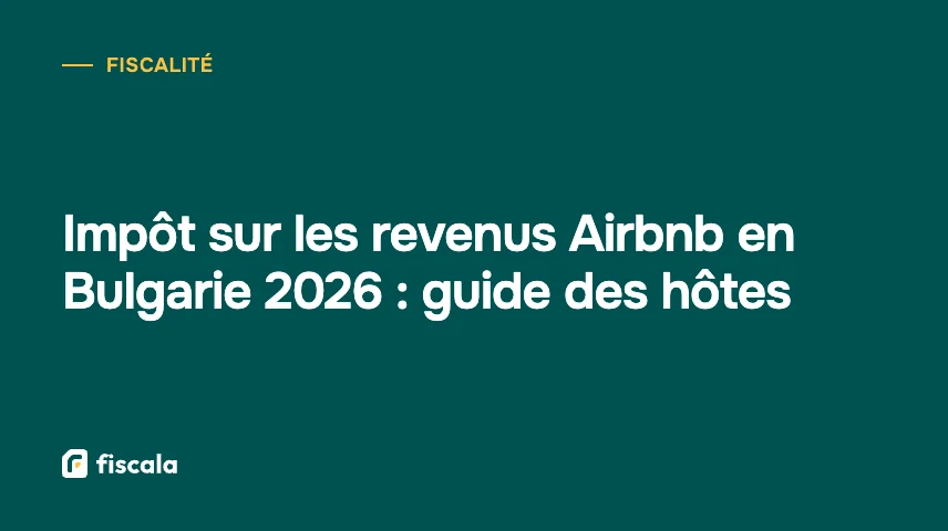 Impôt sur les revenus Airbnb en Bulgarie 2026 : guide des hôtes