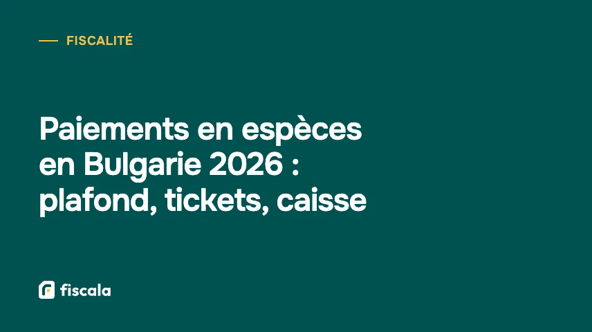 Paiements en espèces en Bulgarie 2026 : plafond, tickets, caisse