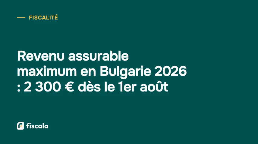 Revenu assurable maximum en Bulgarie 2026 : 2 300 € dès le 1er août