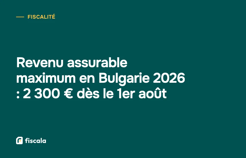 Revenu assurable maximum en Bulgarie 2026 : 2 300 € dès le 1er août