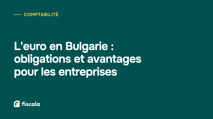 L'euro en Bulgarie : obligations et avantages pour les entreprises