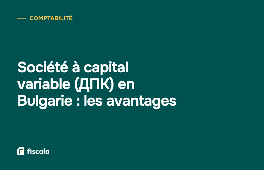 Société à capital variable (ДПК) en Bulgarie : les avantages