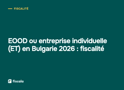 EOOD ou entreprise individuelle (ET) en Bulgarie 2026 : fiscalité