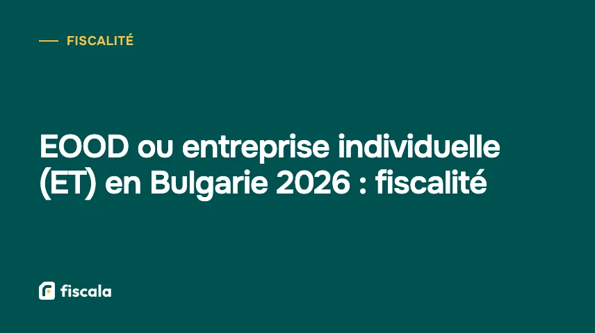 EOOD ou entreprise individuelle (ET) en Bulgarie 2026 : fiscalité