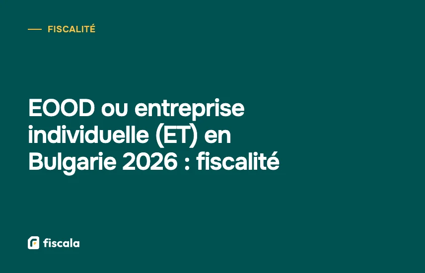 EOOD ou entreprise individuelle (ET) en Bulgarie 2026 : fiscalité