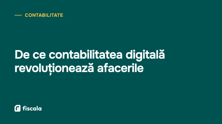 De ce contabilitatea digitală revoluționează afacerile