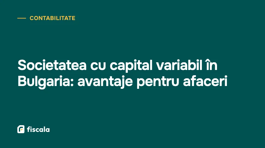 Societatea cu capital variabil în Bulgaria: avantaje pentru afaceri