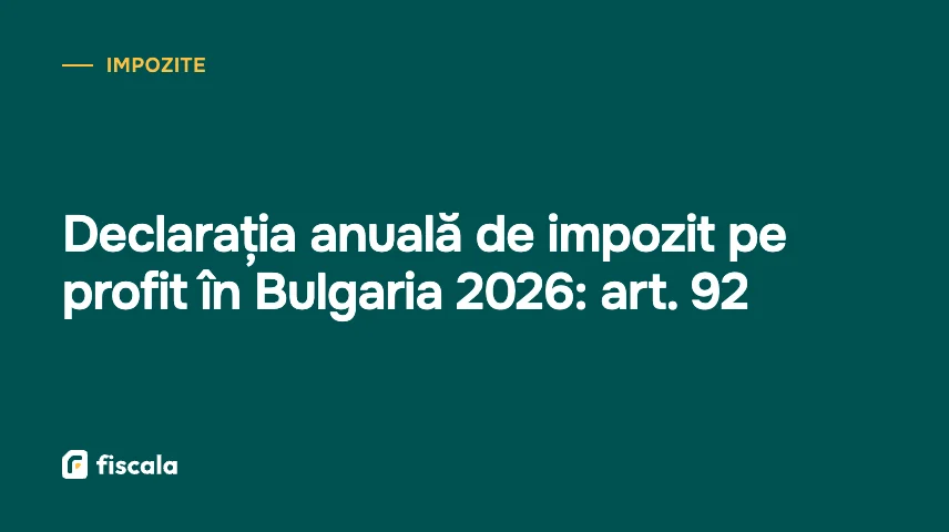 Declarația anuală de impozit pe profit în Bulgaria 2026: art. 92