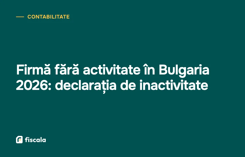 Firmă fără activitate în Bulgaria 2026: declarația de inactivitate