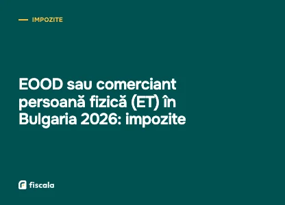 EOOD sau comerciant persoană fizică (ET) în Bulgaria 2026: impozite