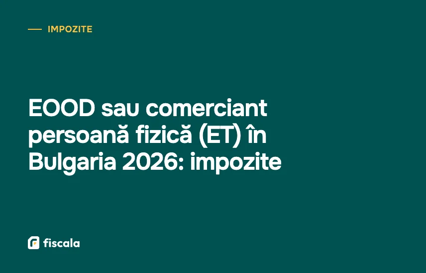 EOOD sau comerciant persoană fizică (ET) în Bulgaria 2026: impozite