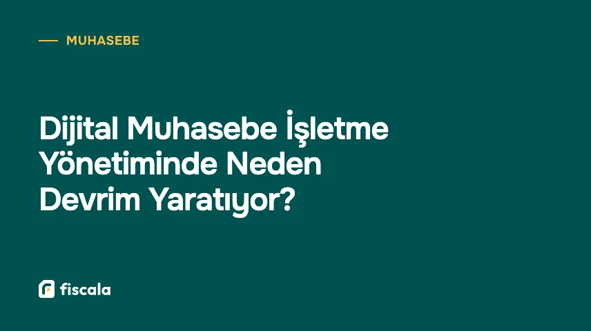 Dijital Muhasebe İşletme Yönetiminde Neden Devrim Yaratıyor?
