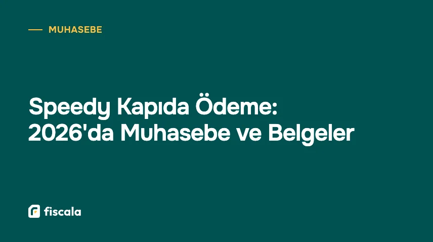 Speedy Kapıda Ödeme: 2026'da Muhasebe ve Belgeler