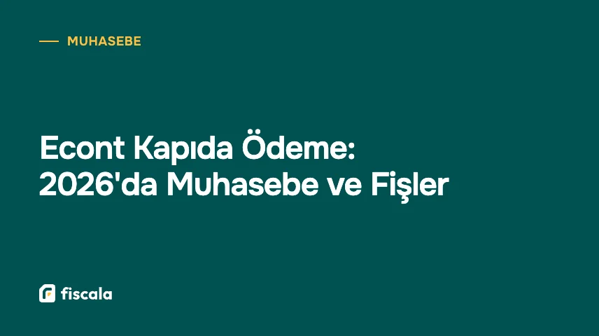 Econt Kapıda Ödeme: 2026'da Muhasebe ve Fişler