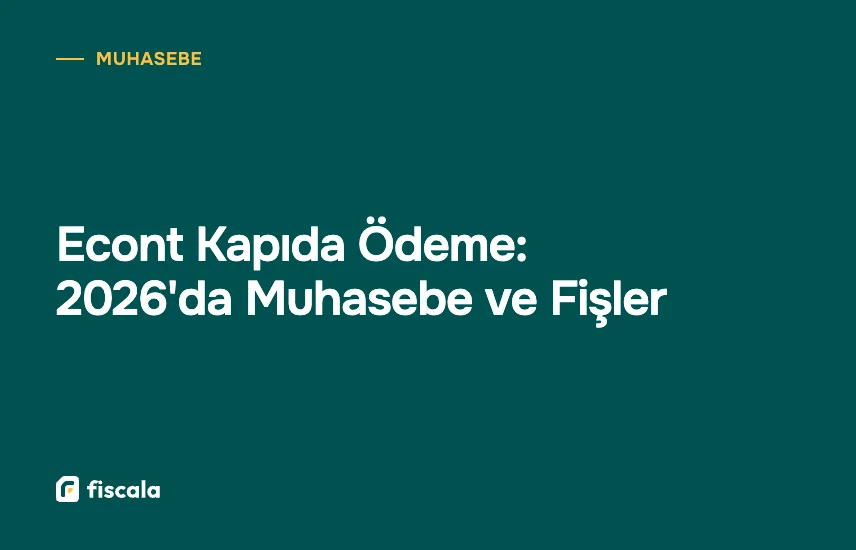 Econt Kapıda Ödeme: 2026'da Muhasebe ve Fişler