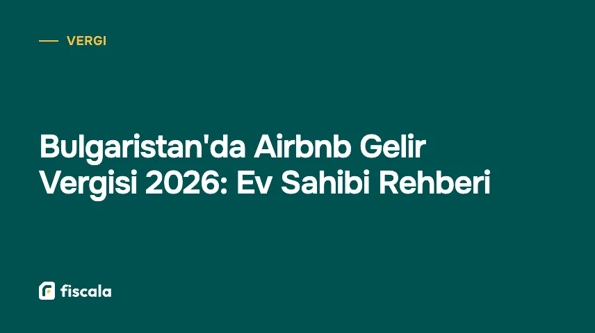 Bulgaristan'da Airbnb Gelir Vergisi 2026: Ev Sahibi Rehberi