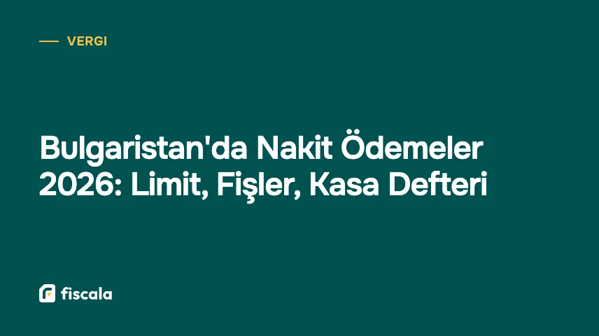 Bulgaristan'da Nakit Ödemeler 2026: Limit, Fişler, Kasa Defteri