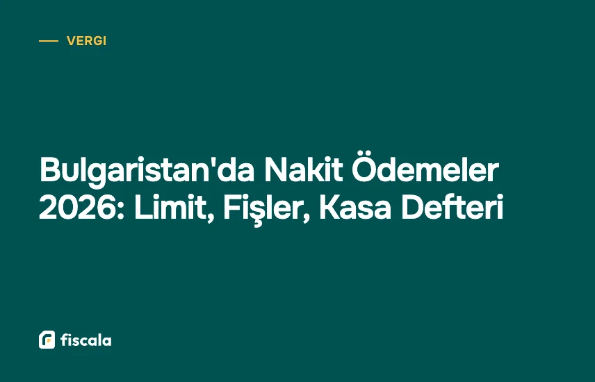 Bulgaristan'da Nakit Ödemeler 2026: Limit, Fişler, Kasa Defteri