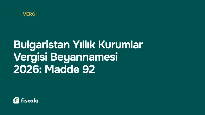 Bulgaristan Yıllık Kurumlar Vergisi Beyannamesi 2026: Madde 92
