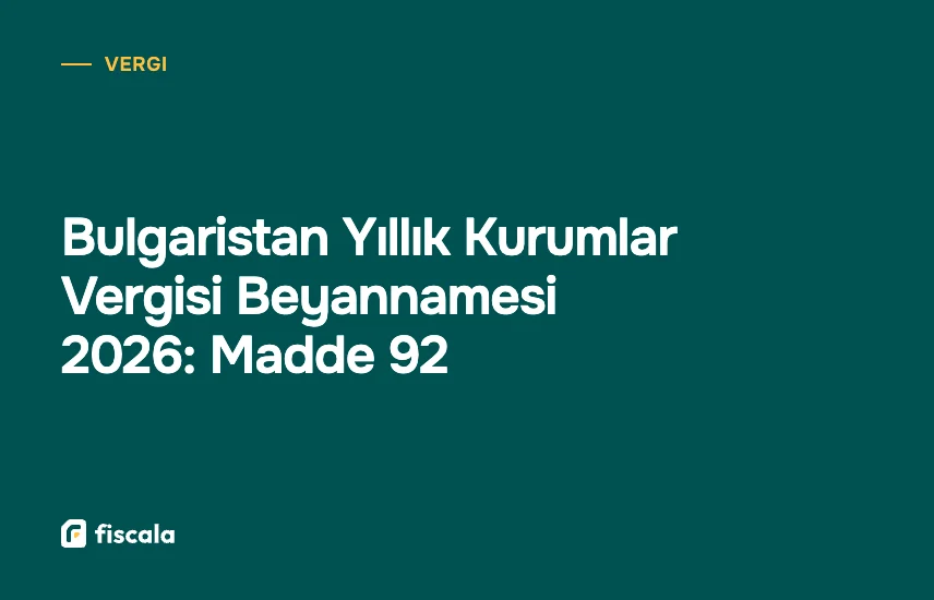 Bulgaristan Yıllık Kurumlar Vergisi Beyannamesi 2026: Madde 92