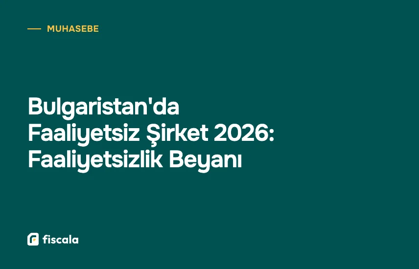 Bulgaristan'da Faaliyetsiz Şirket 2026: Faaliyetsizlik Beyanı