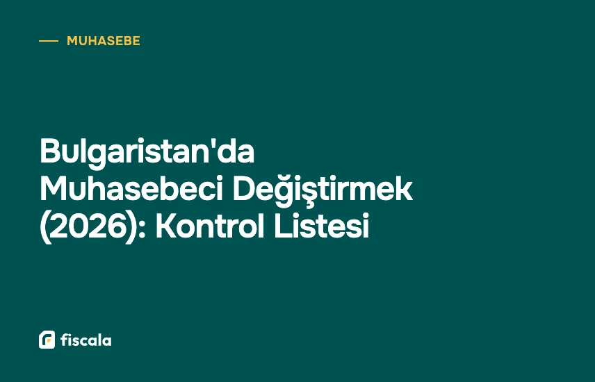 Bulgaristan'da Muhasebeci Değiştirmek (2026): Kontrol Listesi