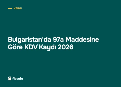 Bulgaristan'da 97a Maddesine Göre KDV Kaydı 2026