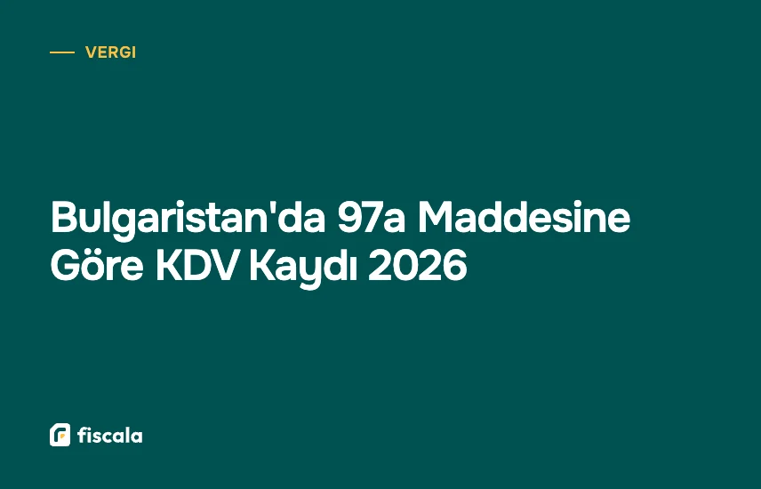 Bulgaristan'da 97a Maddesine Göre KDV Kaydı 2026